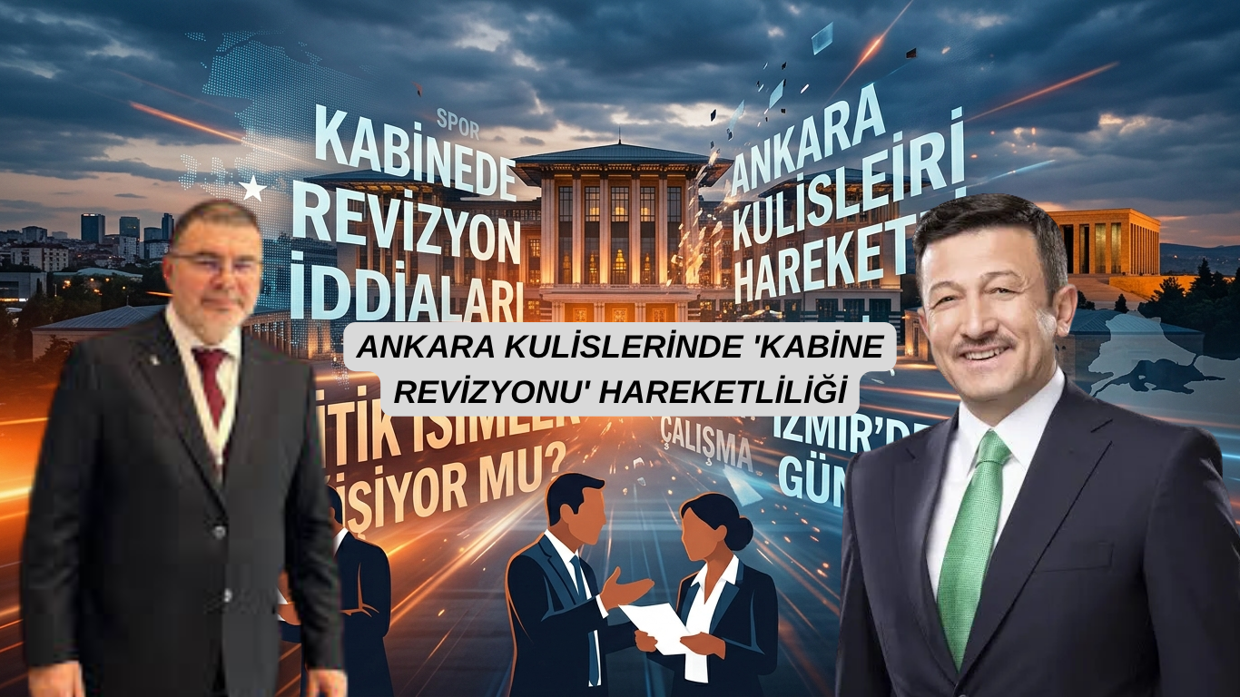 KABİNEDE KRİTİK İSİMLER DEĞİŞİYOR MU?