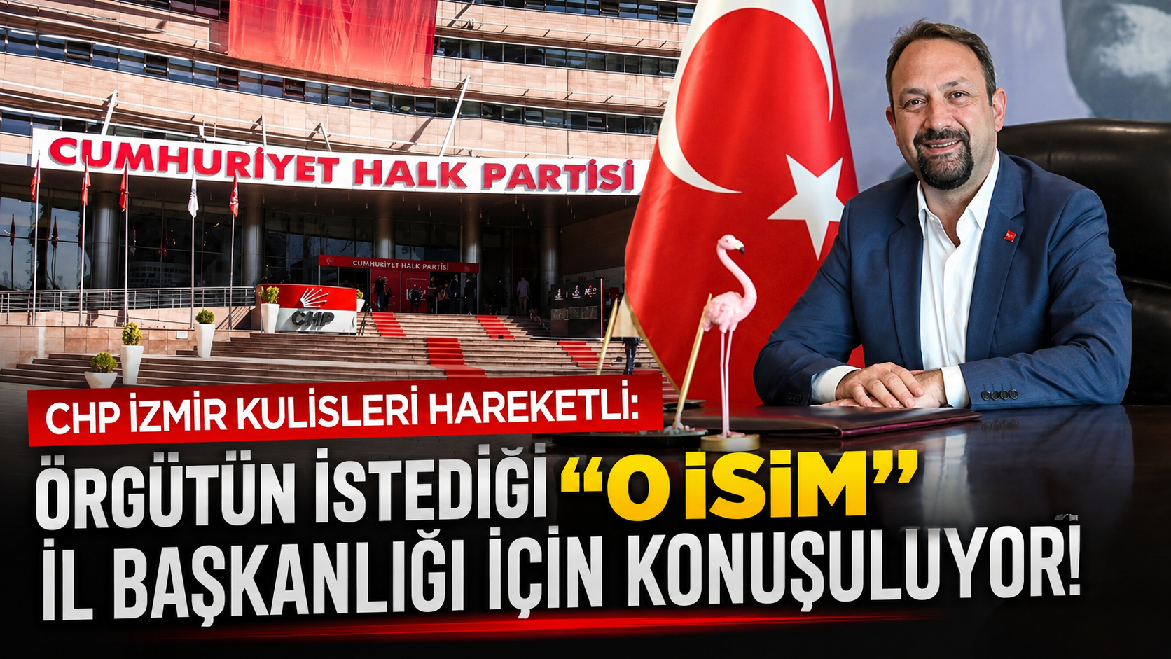 CHP İzmir Kulisleri Hareketli: Örgütün İstediği 