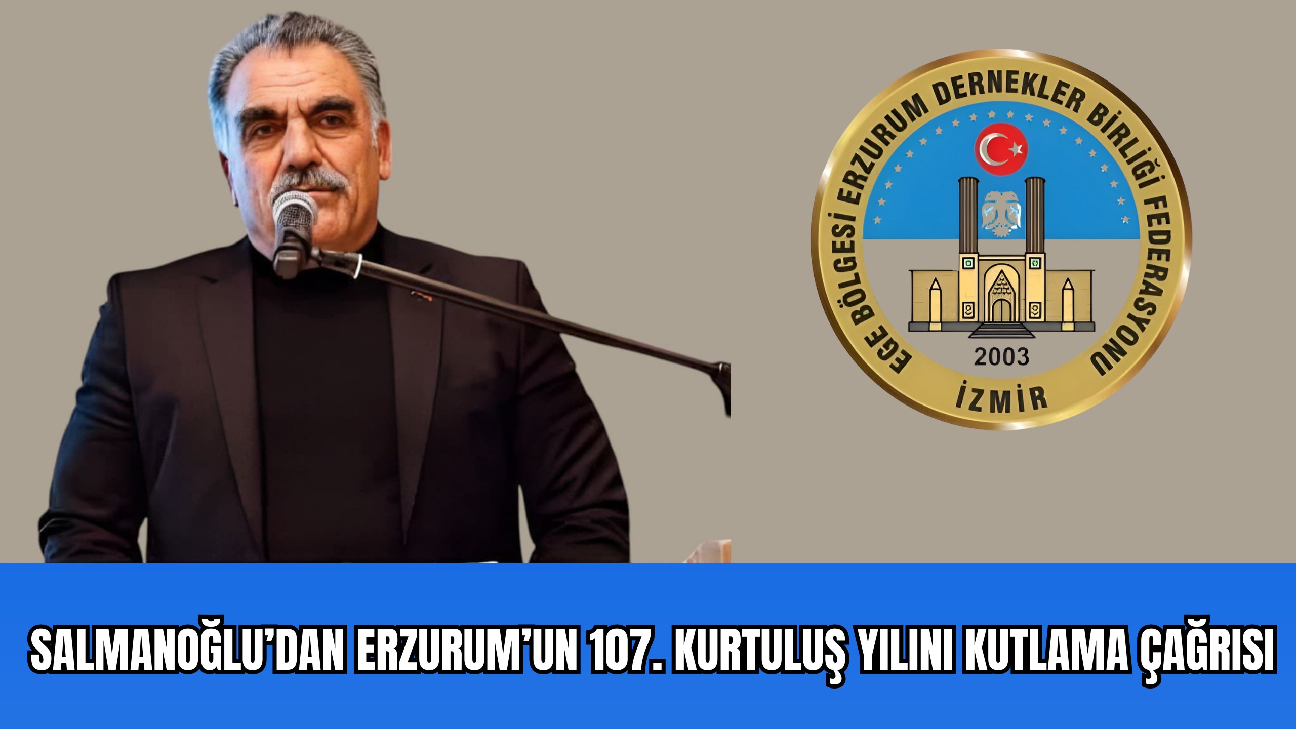 SALMANOĞLU’NDAN ERZURUM’UN 107. KURTULUŞ YILI KUTLAMA ÇAĞRISI