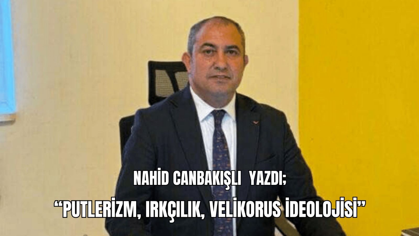 Nahid Canbakışlı yazdı; “Putlerizm, Irkçılık, Velikorus İdeolojisi”