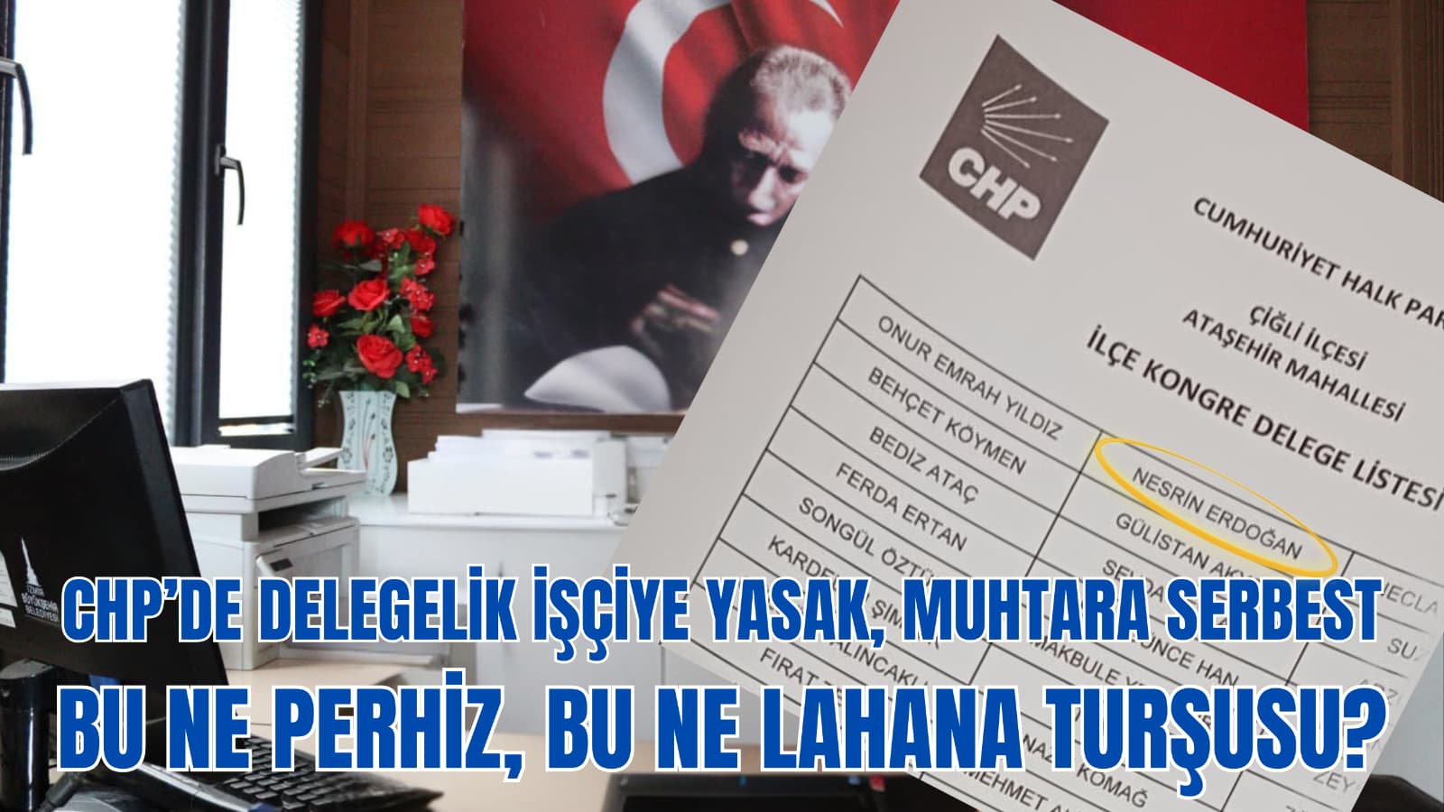 CHP'DE DELEGELİK İŞÇİYE YASAK, MUHTARA SERBEST BU NE, PERHIZ BU NE LAHANA TURŞUSU?