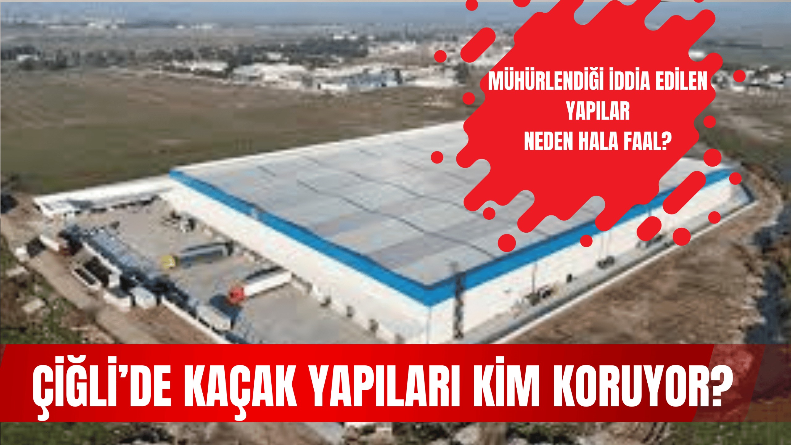 Çiğli’de Kaçak Yapılara Kimler Göz Yumuyor