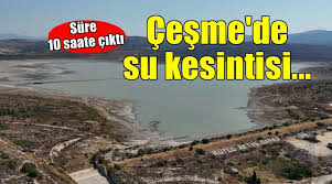 Çeşme'de su kesintisi süresi 7 saatten 10 saate çıkarıldı