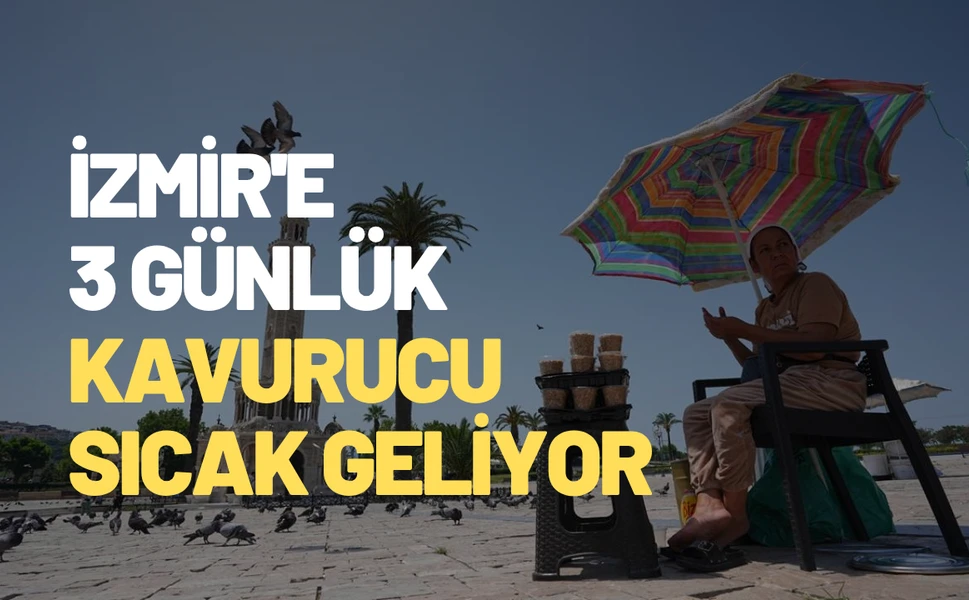 İzmir'e 3 günlük kavurucu sıcaklık uyarısı: Termometreler 43 dereceyi görebilir