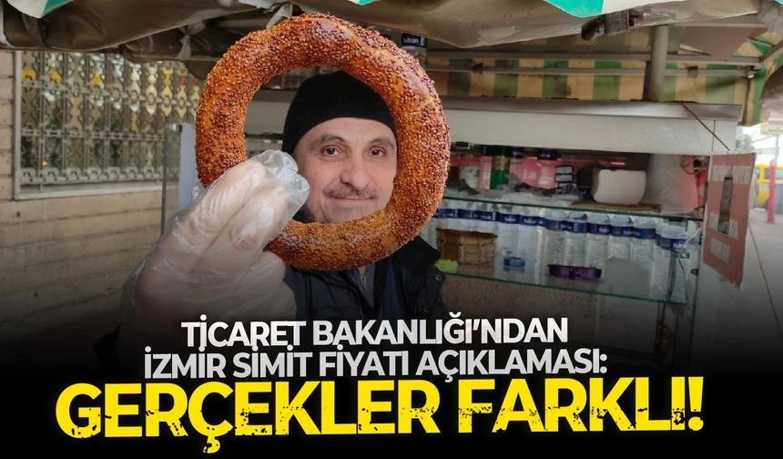 Ticaret Bakanlığı’ndan İzmir simit fiyatı açıklaması: Gerçekler farklı!